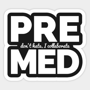 Premed - Don't Hate, I Collaborate Sticker